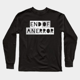 End of an Error Long Sleeve T-Shirt